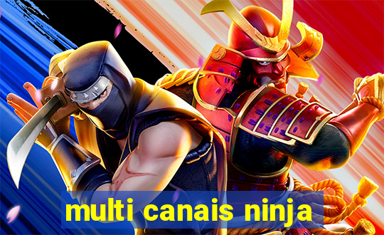 multi canais ninja